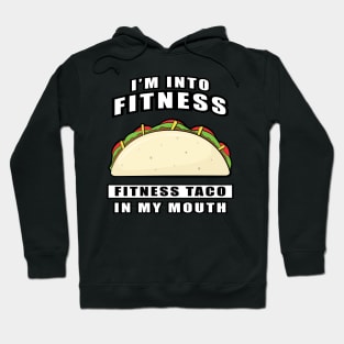 I'm Into Fitness, Fitness Taco In My Mouth - Funny Hoodie